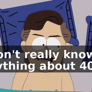 I don't really know anything about 40th.