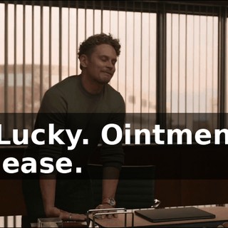 - Lucky. Ointment, please.