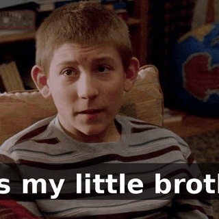 He's my little brother.