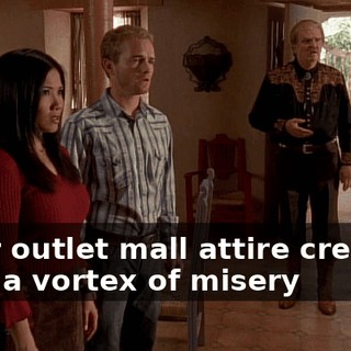 Their outlet mall attire creating such a vortex of misery