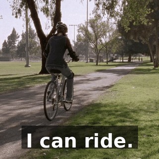 I can ride.