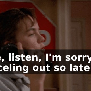Julie, listen, I'm sorry I'm canceling out so late.