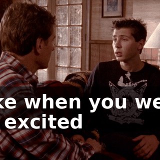 Like when you were so excited