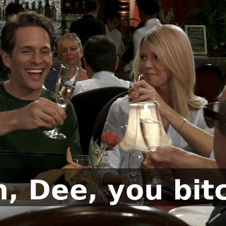 Oh, Dee, you bitch.