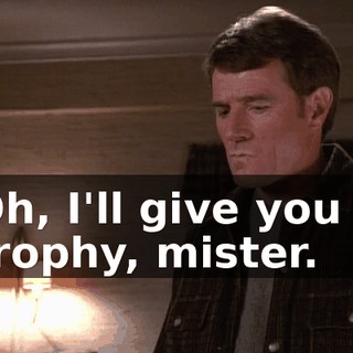 Oh, I'll give you a trophy, mister.