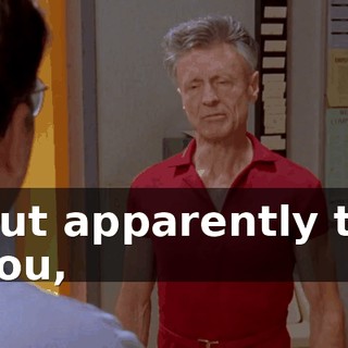 But apparently to you,