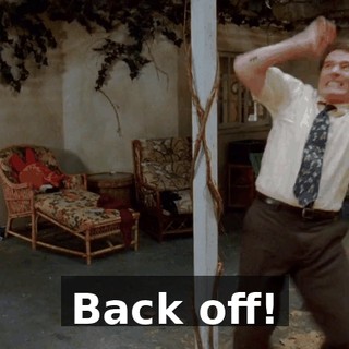 Back off!