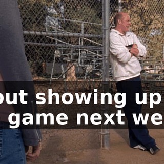 about showing up for the game next week.