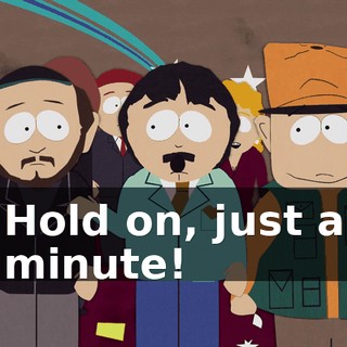 Hold on, just a minute!