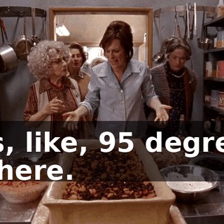 It's, like, 95 degrees in here.