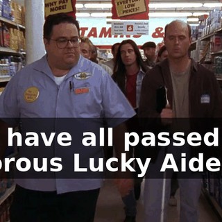 You have all passed the rigorous Lucky Aide