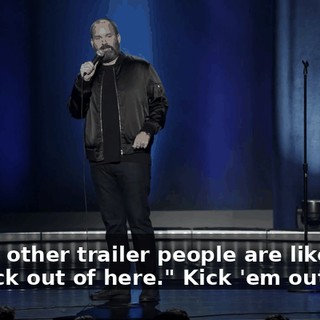Where other trailer people are like, "Get the fuck out of here." Kick 'em out.