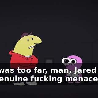 That was too far, man, Jared Fogle is a genuine fucking menace.
