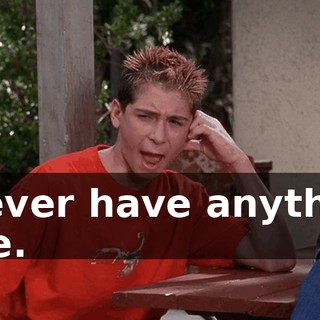 I never have anything nice.