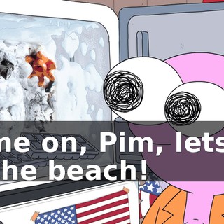 Come on, Pim, lets go to the beach!