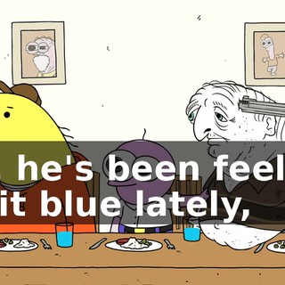 Uh, he's been feeling a bit blue lately,
