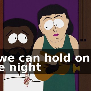 ♪ If we can hold on to the night ♪