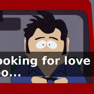 ♪ Looking for love in too... ♪
