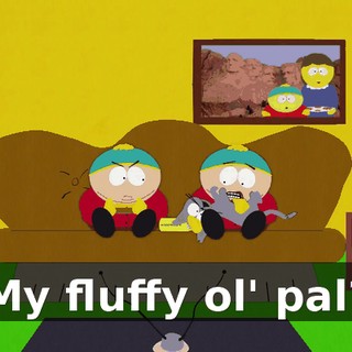 My fluffy ol' pal?