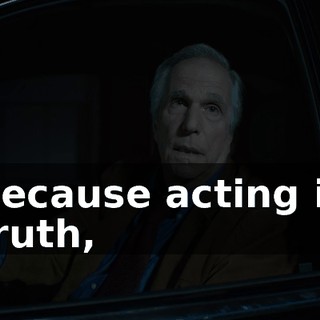 Because acting is truth,