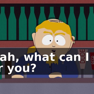 Yeah, what can I do for you?