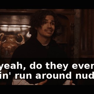 Oh, yeah, do they ever just fuckin' run around nude