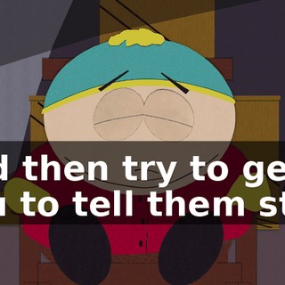 and then try to get you to tell them stuff