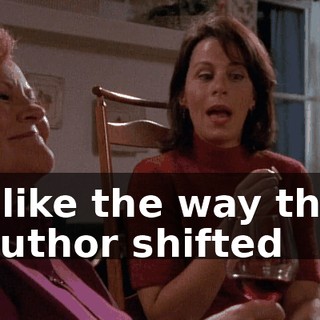 I like the way the author shifted