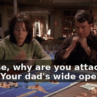 Reese, why are you attacking me? Your dad's wide open.