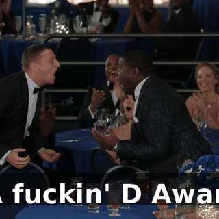 - A fuckin' D Award!
