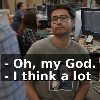 - Oh, my God. - I think a lot