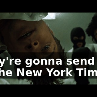 They're gonna send one to the New York Times,