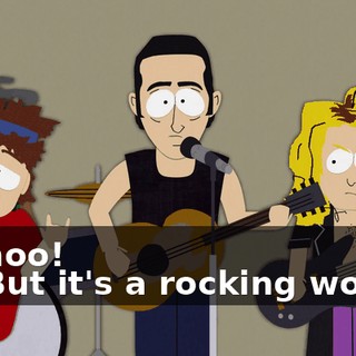 Whoo! - ♪ But it's a rocking world ♪