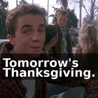 Tomorrow's Thanksgiving.