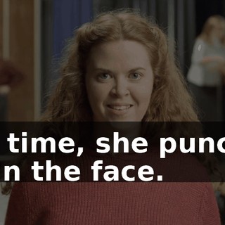 One time, she punched me in the face.