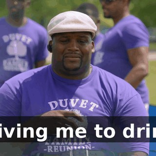 Driving me to drink.