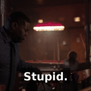 Stupid.