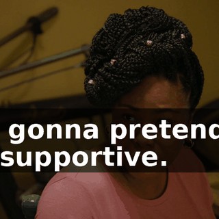 I'm gonna pretend to be supportive.