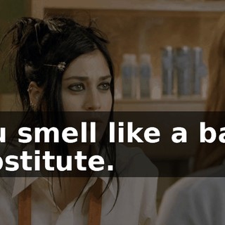 You smell like a baby prostitute.