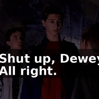 - Shut up, Dewey! - All right.