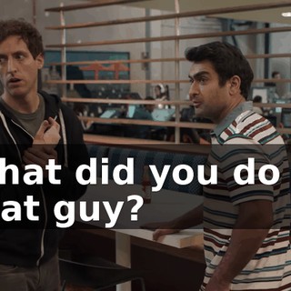 What did you do to that guy?