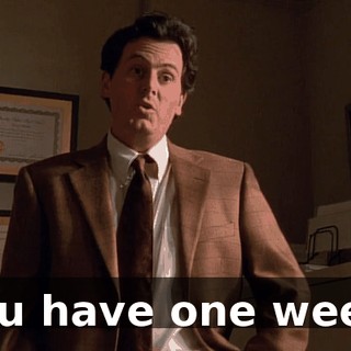 You have one week.
