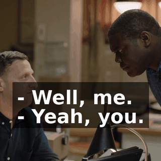 - Well, me. - Yeah, you.