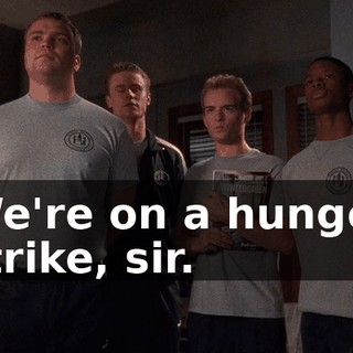 We're on a hunger strike, sir.