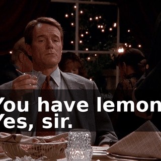 - You have lemons? - Yes, sir.