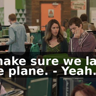 - make sure we land the plane. - Yeah.