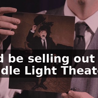 he'd be selling out the Candle Light Theater…