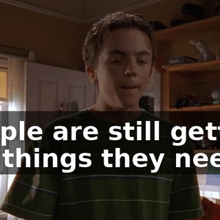 People are still getting the things they need,