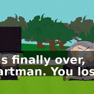 It's finally over, Cartman. You lost!