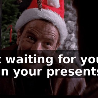 just waiting for you to open your presents.